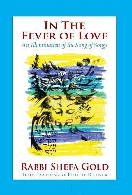 In the Fever of Love: An Illumination of the Song of Songs by Shefa Gold