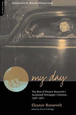 My Day: The Best of Eleanor Roosevelt's Acclaimed Newspaper Columns, 1936-1962 by David Emblidge, Eleanor Roosevelt