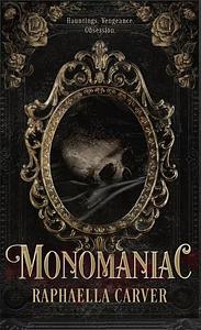 Monomaniac by Raphaella Carver