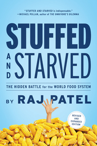 Stuffed and Starved: The Hidden Battle for the World Food System - Revised and Updated by Raj Patel