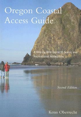 Oregon Coastal Access Guide, Second Edition: A Mile by Mile Guide to Scenic and Recreational Attractions by Kenn Oberrecht