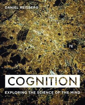 Cognition: Exploring the Science of the Mind by Daniel Reisberg