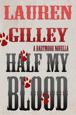 Half My Blood: A Dartmoor Novella by Lauren Gilley