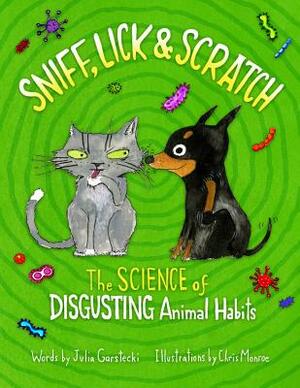 Sniff, Lick & Scratch: The Science of Disgusting Animal Habits by Julia Garstecki