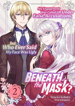 My Engagement Was Called Off Under False Accusations, But Who Ever Said My Face Was Ugly Beneath The Mask? Volume 2 by En Nekogawa