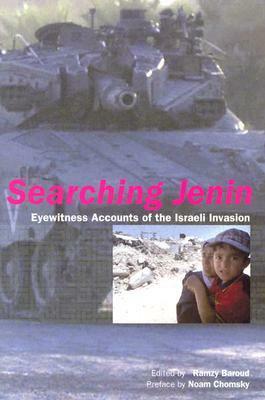 Searching Jenin: Eyewitness Accounts of the Israeli Invasion by Ramzy Baroud