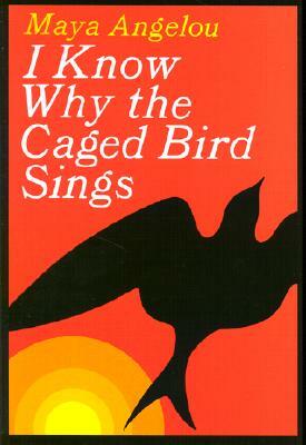 I Know Why the Caged Bird Sings by Maya Angelou