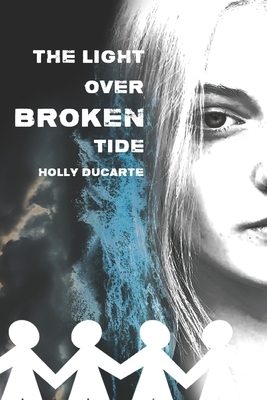 The Light Over Broken Tide by Holly Ducarte