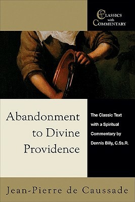 Abandonment to Divine Providence: The Classic Text with a Spiritual Commentary by Jean-Pierre De Caussade