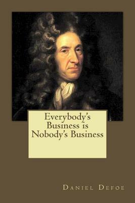 Everybody's Business is Nobody's Business by Daniel Defoe