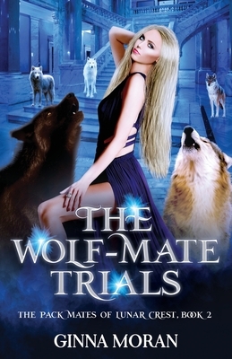 The Wolf-Mate Trials by Ginna Moran