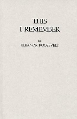 This I Remember by Eleanor Roosevelt