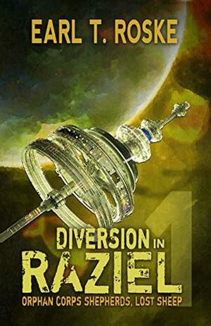 Diversion in Raziel: Orphan Corps Shepherds (Lost Sheep Book 1) by Earl T. Roske