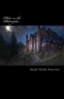 Plato: or, the Philosopher by Ralph Waldo Emerson