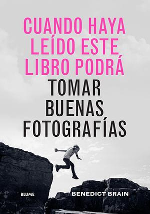 Cuando haya leido este libro podrá tomar buenas fotografías by Benedict Brain