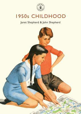 1950s Childhood: Growing up in Post-War Britain by John Shepherd (2), Janet Shepherd