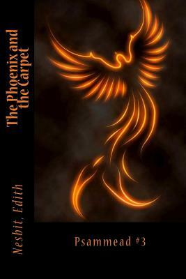 The Phoenix and the Carpet: Psammead #3 by E. Nesbit