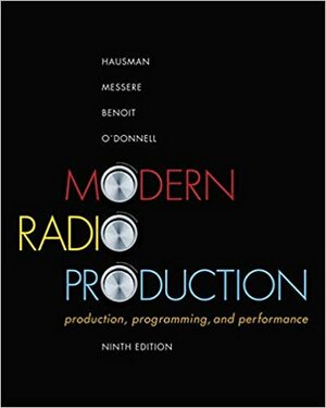 Modern Radio Production: Production, Programming, and Performance by Carl Hausman, Philip Benoit, Frank Messere