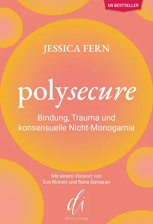 Polysecure  Bindung, Trauma und konsensuelle Nicht-Monogamie by Jessica Fern