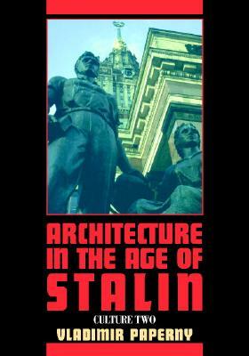Architecture in the Age of Stalin: Culture Two by Vladimir Paperny