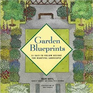 Garden Blueprints: 25 Easy-to-Follow Designs for Beautiful Landscapes by Becke Davis, Harriet Cramer, Daria Price Bowman