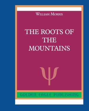 The Roots of the Mountains by William Morris