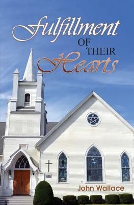 Fulfillment of Their Hearts: Book 3 of a Trilogy by John Wallace