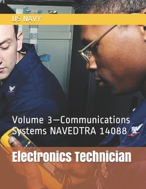 Electronics Technician: Volume 3-Communications Systems NAVEDTRA 14088 by Us Navy