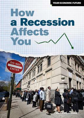 How a Recession Affects You by Jason Porterfield