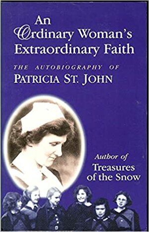 An Ordinary Woman's Extraordinary Faith by Patricia St. John