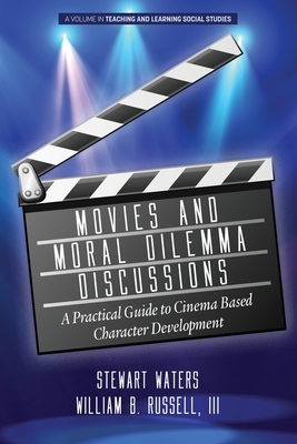 Movies and Moral Dilemma Discussions: A Practical Guide to Cinema Based Character Development by Stewart Waters, William B. Russell