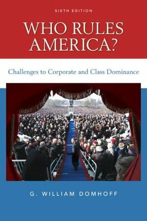 Who Rules America? Challenges to Corporate and Class Dominance by G. William Domhoff