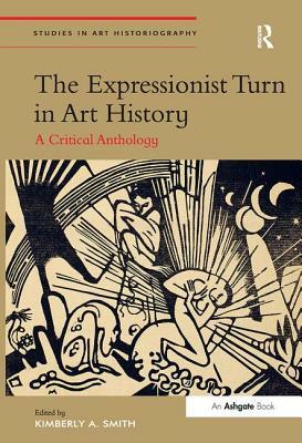 The Expressionist Turn in Art History: A Critical Anthology by 