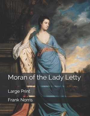 Moran of the Lady Letty: Large Print by Frank Norris