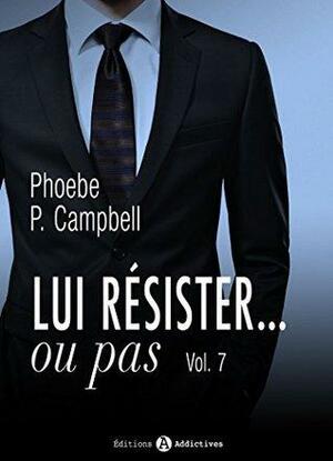 Lui résister... ou pas - 7 by Phoebe P. Campbell