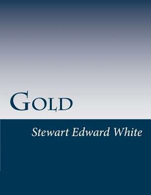 Gold by Stewart Edward White