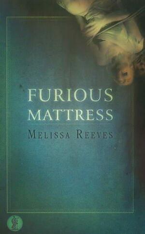 Furious Mattress by Melissa Reeves