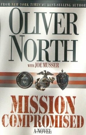 Mission Compromised by Oliver North, Joe Musser