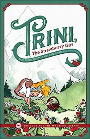 Trini, The Strawberry Girl Also Includes Little Miss Grasshopper by Johanna Spyri