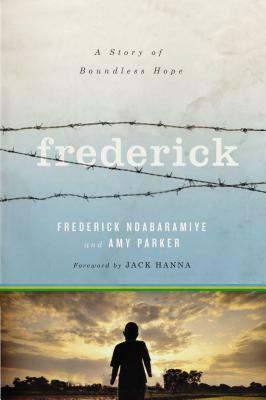 Frederick: A Story of Boundless Hope by Amy Parker, Frederick Ndabaramiye