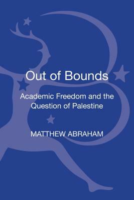 Out of Bounds: Academic Freedom and the Question of Palestine by Matthew Abraham