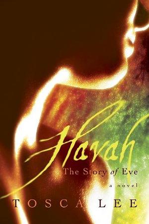 Havah: The Story of Eve/A Novel by Tosca Lee, Tosca Lee