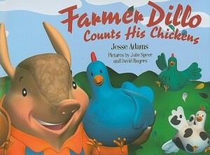 Farmer Dillo Counts His Chickens by Jesse Adams, Julie Speer