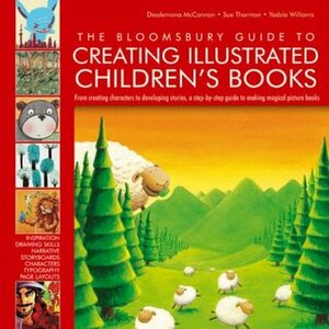 The Bloomsbury Guide to Creating Illustrated Children's Books by Sue Thornton, Yadzia Williams, Desdemona McCannon