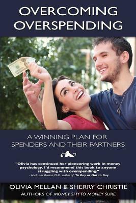 Overcoming Overspending: A Winning Plan for Spenders and Their Partners by Olivia Mellan, Sherry Christie