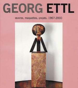 George Ettl: Oeuvres, Maquettes, Projects 1967-2000 by Ramon Tio Bellido