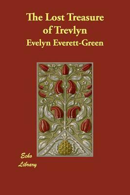 The Lost Treasure of Trevlyn by Evelyn Everett-Green