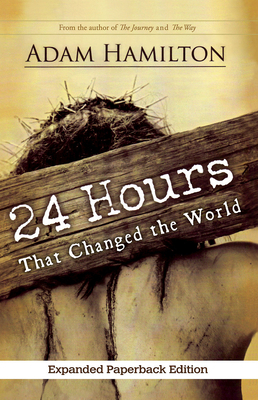 24 Hours That Changed the World by Adam Hamilton