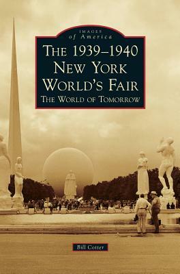 The 1939-1940 New York World's Fair the World of Tomorrow by Bill Cotter