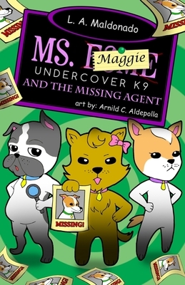 Ms. Maggie Undercover K-9: And The Missing Agent by 